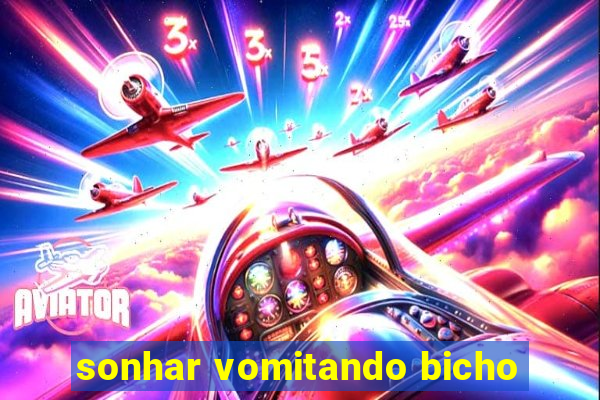 sonhar vomitando bicho